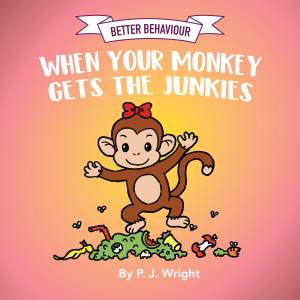 Better Behaviour, When Your Monkey Gets the Junkies