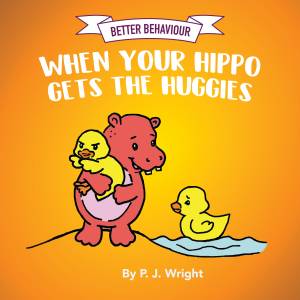 Better Behaviour, When Your Hippo Gets the Huggies